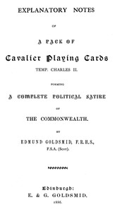 Explanatory Notes of a Pack of Cavalier Playing Cards, Temp. Charles II.: Forming a Complete Political Satire of the Commonwealth