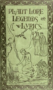 Plant Lore, Legends, and Lyrics: Embracing the Myths, Traditions, Superstitions, and Folk-Lore of the Plant Kingdom