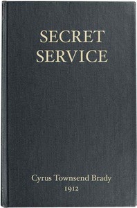 Secret Service: Being the Happenings of a Night in Richmond in the Spring of 1865