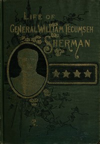 Life of Wm. Tecumseh Sherman.: Late Retired General. U. S. A.