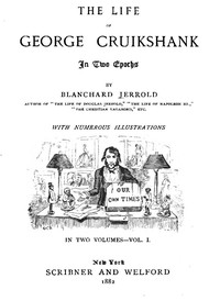 The Life of George Cruikshank in Two Epochs, Vol. 1. (of 2)