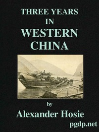 Three Years in Western China: A Narrative of Three Journeys in Ssu-ch'uan, Kuei-chow, and Yün-nan
