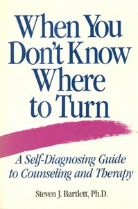 When You Don't Know Where to Turn: A Self-Diagnosing Guide to Counseling and Therapy