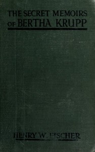 The Secret Memoirs of Bertha Krupp: From the Papers and Diaries of Chief Gouvernante Baroness D'Alteville