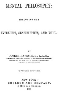 Mental Philosophy: Including the Intellect, Sensibilities, and Will