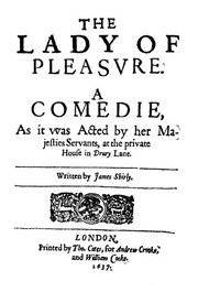 The Lady of Pleasure: A Comedie, as It Was Acted by Her Majesties Servants, at the Private House in Drury Lane