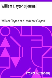 William Clayton's Journal: A Daily Record of the Journey of the Original Company of "Mormon" Pioneers from Nauvoo, Illinois, to the Valley of the Great Salt Lake