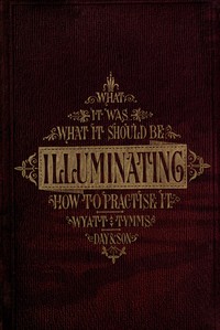 The History, Theory, and Practice of Illuminating: Condensed from 'The Art of Illuminating' by the same illustrator and author