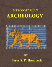 Mesopotamian Archaeology: An introduction to the archaeology of Mesopotamia and Assyria