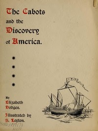 The Cabots and the Discovery of America: With a Brief Description and History of Brandon Hill, the Site of the Cabot Memorial Tower