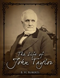 The Life of John Taylor: Third President of the Church of Jesus Christ of Latter-Day Saints