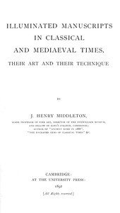 Illuminated manuscripts in classical and mediaeval times, their art and their technique