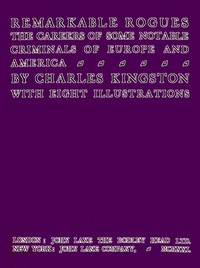 Remarkable Rogues: The Careers of Some Notable Criminals of Europe and America; Second Edition