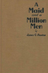 A Maid and a Million Men: the candid confessions of Leona Canwick, censored indiscreetly by James G. Dunton
