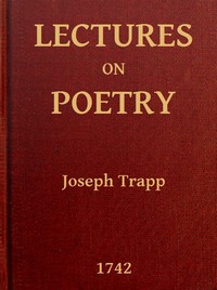 Lectures on Poetry: Read in the Schools of Natural Philosophy at Oxford