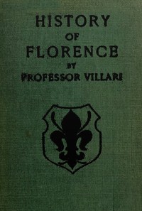 The Two First Centuries of Florentine History: The Republic and Parties at the Time of Dante. Fourth Impression.