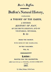 Buffon's Natural History, Volume 03 (of 10): Containing a Theory of the Earth, a General History of Man, of the Brute Creation, and of Vegetables, Minerals, &c. &c.