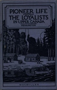 Pioneer Life among the Loyalists in Upper Canada