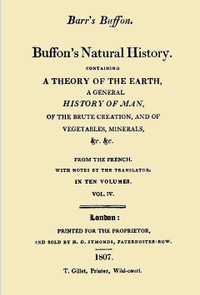 Buffon's Natural History. Volume 04 (of 10): Containing a Theory of the Earth, a General History of Man, of the Brute Creation, and of Vegetables, Minerals, &c. &c