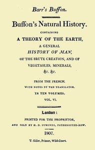 Buffon's Natural History. Volume 06 (of 10): Containing a Theory of the Earth, a General History of Man, of the Brute Creation, and of Vegetables, Minerals, &c. &c
