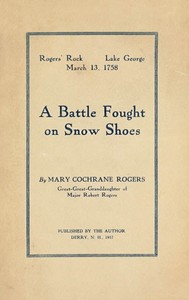 Rogers' Rock, Lake George, March 13, 1758: A Battle Fought on Snow Shoes