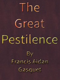 The Great Pestilence (A.D. 1348-9), Now Commonly Known as the Black Death