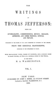 The Writings of Thomas Jefferson, Vol. 1 (of 9): Being His Autobiography, Correspondence, Reports, Messages, Addresses, and Other Writings, Official and Private