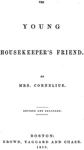 The Young Housekeeper's Friend: Revised and Enlarged