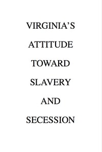 Virginia's Attitude Toward Slavery and Secession