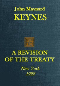 A Revision of the Treaty: Being a Sequel to The Economic Consequence of the Peace