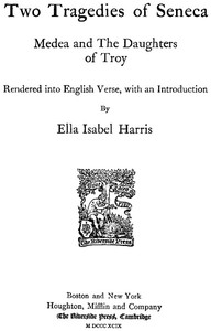 Two Tragedies of Seneca: Medea and The Daughters of Troy: Rendered into English Verse