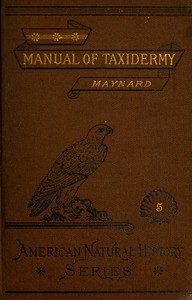 Manual of Taxidermy: A Complete Guide in Collecting and Preserving Birds and Mammals