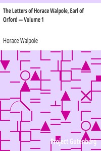 The Letters of Horace Walpole, Earl of Orford — Volume 1