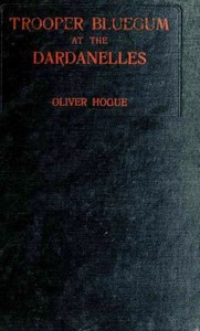 Trooper Bluegum at the Dardanelles: Descriptive Narratives of the More Desperate Engagements on the Gallipoli Peninsula
