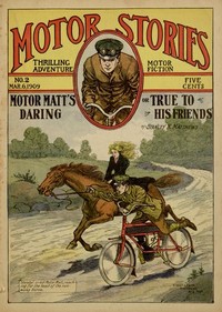 Motor Matt's Daring; or, True to His Friends: Motor Stories Thrilling Adventure Motor Fiction No. 2, March 6, 1909