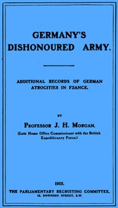 Germany's Dishonoured Army: Additional records of German atrocities in France