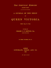 The Greville Memoirs, Part 2 (of 3), Volume 2 (of 3): A Journal of the Reign of Queen Victoria from 1837 to 1852