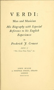 Verdi: Man and Musician: His Biography with Especial Reference to His English Experiences