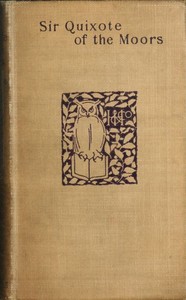 Sir Quixote of the Moors: Being some account of an episode in the life of the Sieur de Rohaine