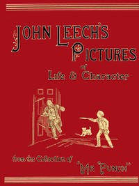 John Leech's Pictures of Life and Character, Vol. 1 (of 3): From the Collection of "Mr. Punch"