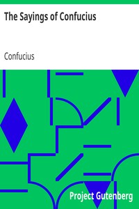 The Sayings of Confucius: A New Translation of the Greater Part of the Confucian Analects