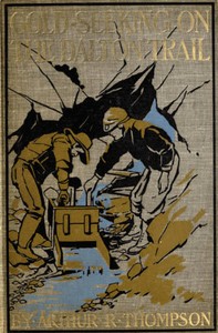 Gold-Seeking on the Dalton Trail: Being the Adventures of Two New England Boys in Alaska and the Northwest Territory