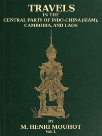 Travels in the Central Parts of Indo-China (Siam), Cambodia, and Laos (Vol. 1 of 2): During the Years 1858, 1859, and 1860