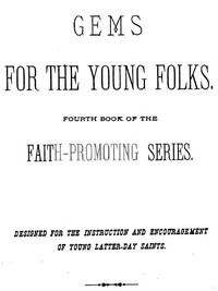 Gems for the Young Folks: Fourth Book of the Faith-Promoting Series. Designed for the Instruction and Encouragement of Young Latter-Day Saints.