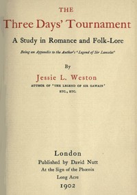 The Three Days' Tournament: A Study in Romance and Folk-Lore: Being an Appendix to the Author's 'Legend of Sir Lancelot'