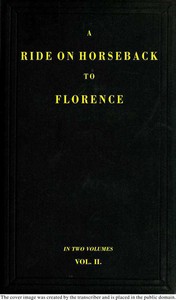 A Ride on Horseback to Florence Through France and Switzerland. Vol. 2 of 2: Described in a Series of Letters by a Lady