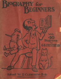 Biography for Beginners: Being a Collection of Miscellaneous Examples for the Use of Upper Forms