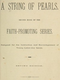A String of Pearls: Second Book of the Faith-Promoting Series. Designed for the Instruction and Encouragement of Young Latter-day Saints