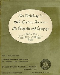 Tea Drinking in 18th-Century America: Its Etiquette and Equipage: United States National Museum Bulletin 225, Contributions from the Museum of History and Technology Paper 14, pages 61-91,  Smithsonian Institution, Washington, DC, 1961