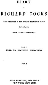 Diary of Richard Cocks, Volume 1: Cape-Merchant in the English Factory in Japan, 1615-1622, with Correspondence